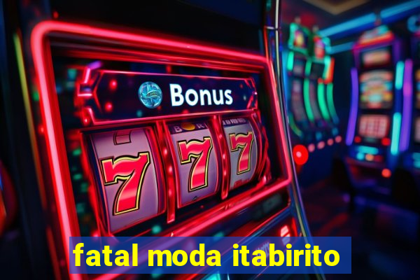 fatal moda itabirito